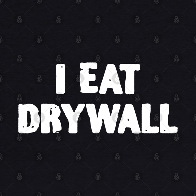 I eat Drywall Funny Handyman by zofry's life